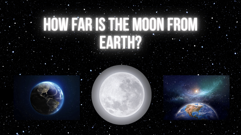 How Far is the Moon from Earth?