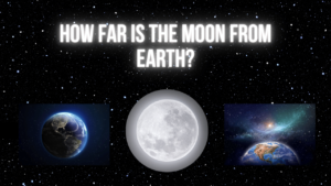 Read more about the article How Far is the Moon from Earth? Everything You Need to Know