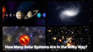 Read more about the article How Many Solar Systems Are in the Milky Way? 