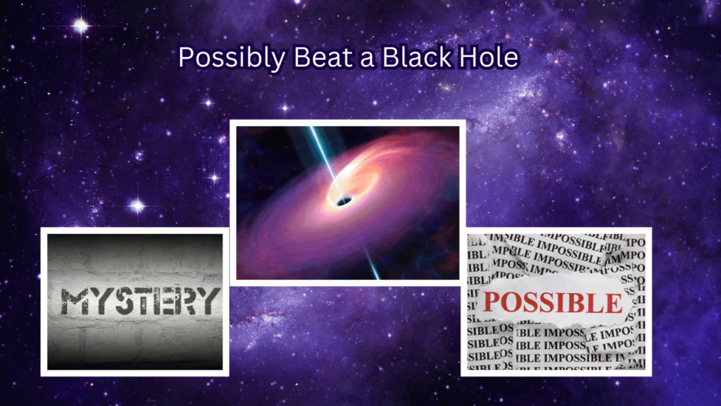 Possibly Beat a Black Hole