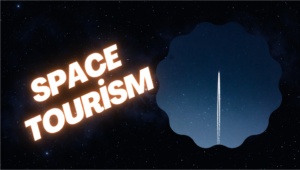 Read more about the article Space Tourism: The Future of Travel Beyond Earth