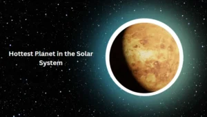 Read more about the article The Hottest Planet in the Solar System: Exploring Venus hottest planet
