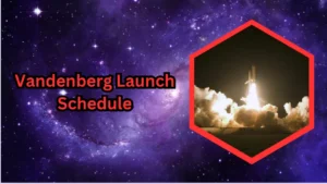 Read more about the article Vandenberg Launch Schedule: A Comprehensive Guide to Upcoming Space Launches