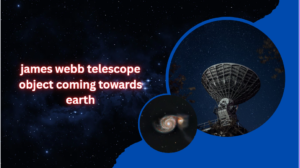 Read more about the article james webb telescope object coming towards earth
