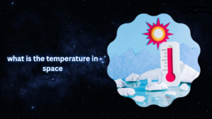 Read more about the article what is the temperature in space